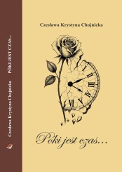 K. Cz. Chojnicka, Póki jest czas (tomik blisko 100 utworów)