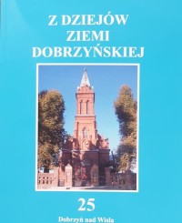 Z dziejów Ziemi Dobrzyńskiej, t. 25, 2021